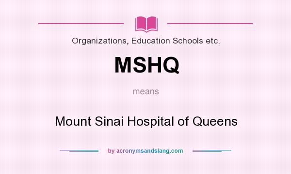 What does MSHQ mean? It stands for Mount Sinai Hospital of Queens