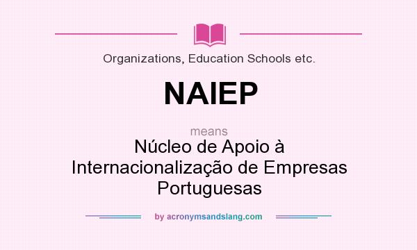 What does NAIEP mean? It stands for Núcleo de Apoio à Internacionalização de Empresas Portuguesas