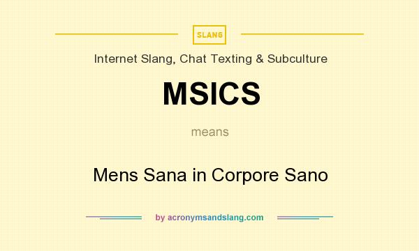 What does MSICS mean? It stands for Mens Sana in Corpore Sano