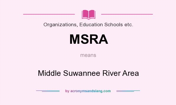 What does MSRA mean? It stands for Middle Suwannee River Area