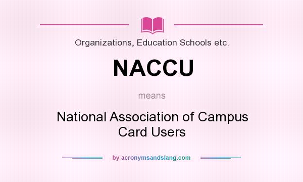 What does NACCU mean? It stands for National Association of Campus Card Users