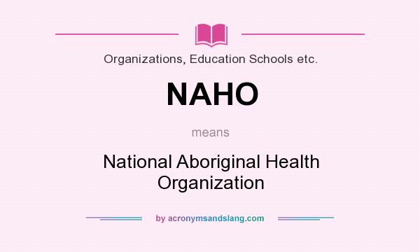 What does NAHO mean? It stands for National Aboriginal Health Organization