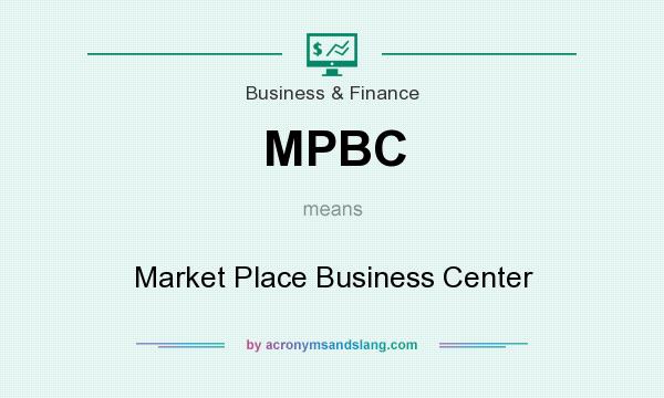 What does MPBC mean? It stands for Market Place Business Center