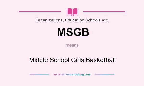 What does MSGB mean? It stands for Middle School Girls Basketball