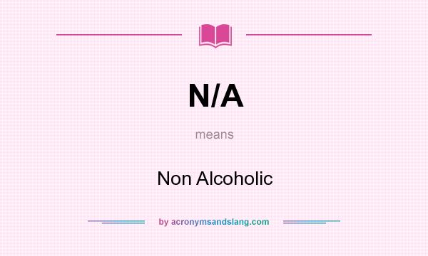 What does N/A mean? It stands for Non Alcoholic