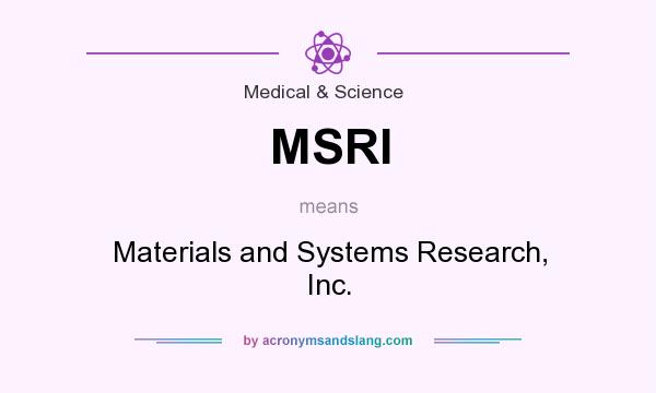 What does MSRI mean? It stands for Materials and Systems Research, Inc.