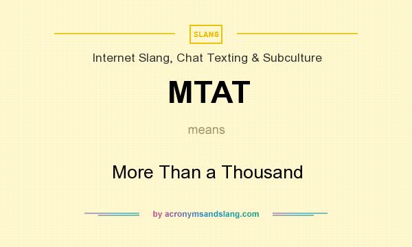 What does MTAT mean? It stands for More Than a Thousand