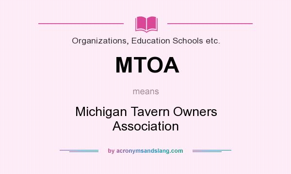 What does MTOA mean? It stands for Michigan Tavern Owners Association
