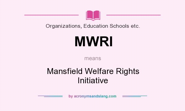 What does MWRI mean? It stands for Mansfield Welfare Rights Initiative
