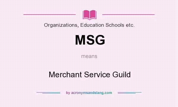 What does MSG mean? It stands for Merchant Service Guild