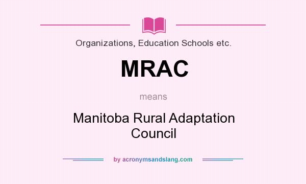 What does MRAC mean? It stands for Manitoba Rural Adaptation Council