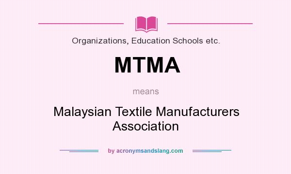 What does MTMA mean? It stands for Malaysian Textile Manufacturers Association