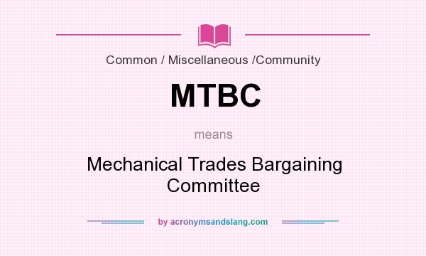 What does MTBC mean? It stands for Mechanical Trades Bargaining Committee