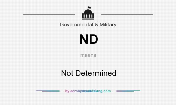 What does ND mean? It stands for Not Determined