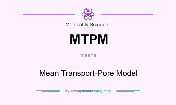 What does MTPM mean? It stands for Mean Transport-Pore Model