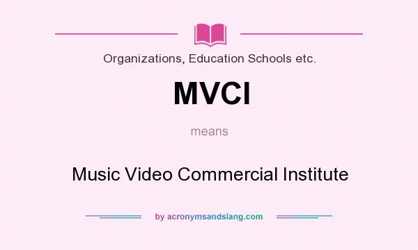 What does MVCI mean? It stands for Music Video Commercial Institute