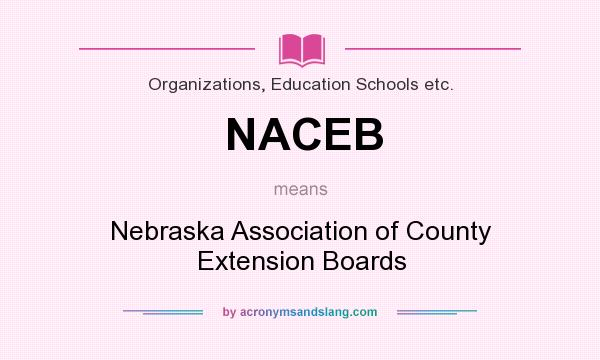 What does NACEB mean? It stands for Nebraska Association of County Extension Boards