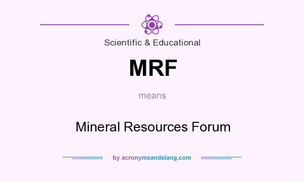 What does MRF mean? It stands for Mineral Resources Forum