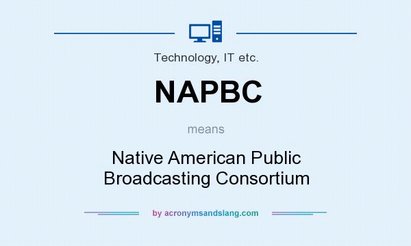 What does NAPBC mean? It stands for Native American Public Broadcasting Consortium