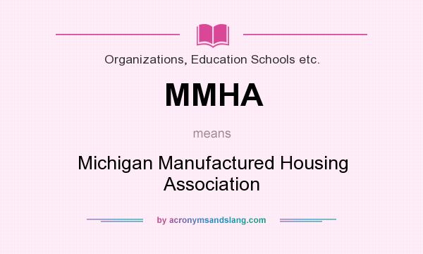 What does MMHA mean? It stands for Michigan Manufactured Housing Association