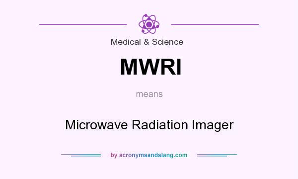 What does MWRI mean? It stands for Microwave Radiation Imager