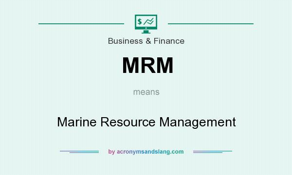What does MRM mean? It stands for Marine Resource Management
