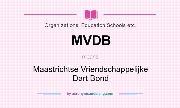What does MVDB mean? It stands for Maastrichtse Vriendschappelijke Dart Bond