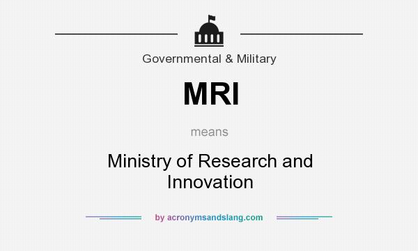 What does MRI mean? It stands for Ministry of Research and Innovation