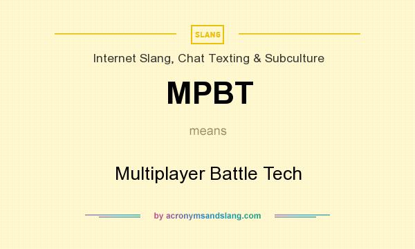 What does MPBT mean? It stands for Multiplayer Battle Tech