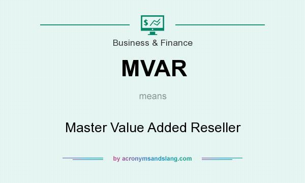 What does MVAR mean? It stands for Master Value Added Reseller