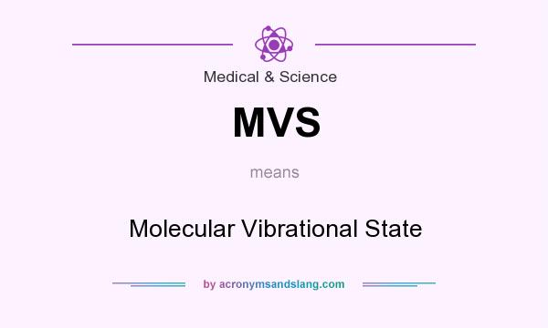 What does MVS mean? It stands for Molecular Vibrational State