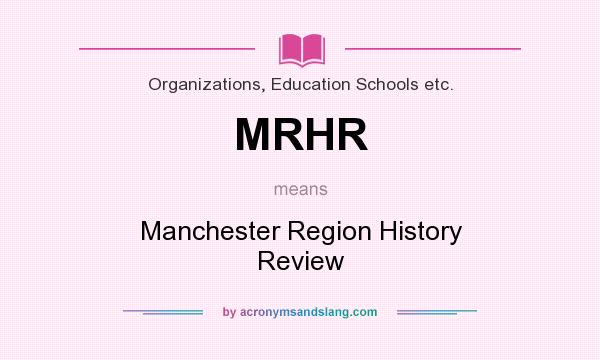 What does MRHR mean? It stands for Manchester Region History Review