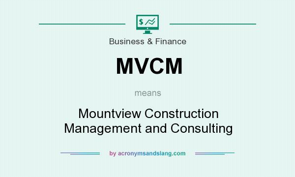 What does MVCM mean? It stands for Mountview Construction Management and Consulting