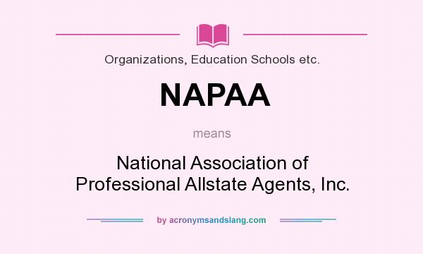 What does NAPAA mean? It stands for National Association of Professional Allstate Agents, Inc.