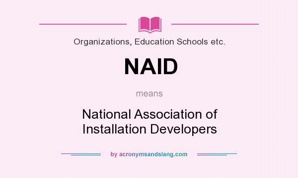 What does NAID mean? It stands for National Association of Installation Developers