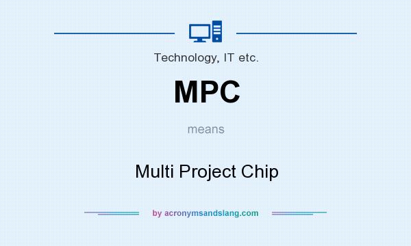 What does MPC mean? It stands for Multi Project Chip