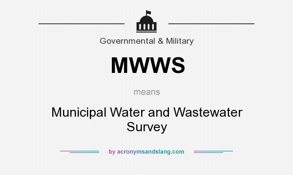 What does MWWS mean? It stands for Municipal Water and Wastewater Survey