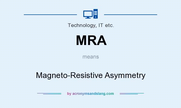 What does MRA mean? It stands for Magneto-Resistive Asymmetry