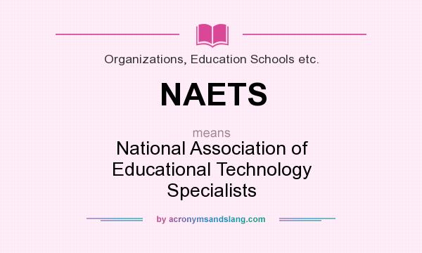 What does NAETS mean? It stands for National Association of Educational Technology Specialists
