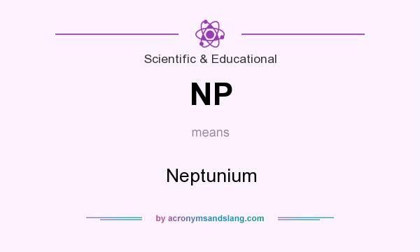 What does NP mean? It stands for Neptunium