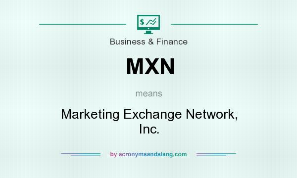 What does MXN mean? It stands for Marketing Exchange Network, Inc.