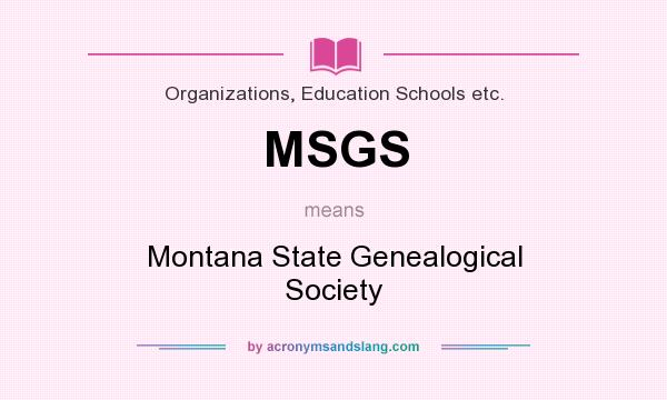What does MSGS mean? It stands for Montana State Genealogical Society