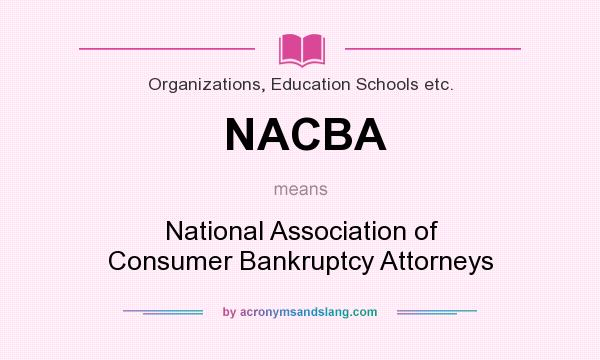 What does NACBA mean? It stands for National Association of Consumer Bankruptcy Attorneys