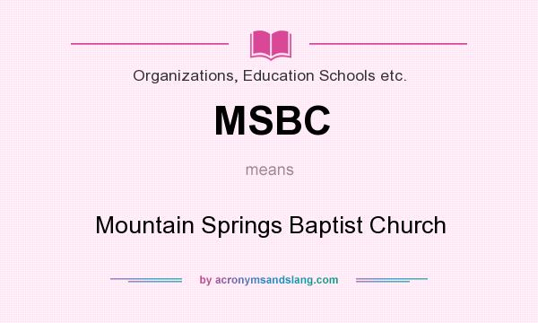 What does MSBC mean? It stands for Mountain Springs Baptist Church
