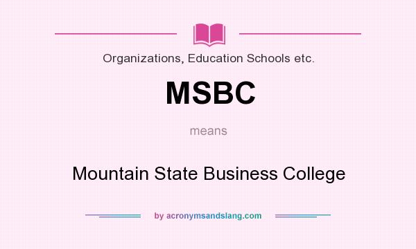 What does MSBC mean? It stands for Mountain State Business College
