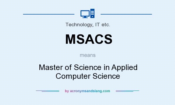 What does MSACS mean? It stands for Master of Science in Applied Computer Science
