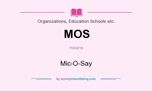 What does MOS mean? It stands for Mic-O-Say