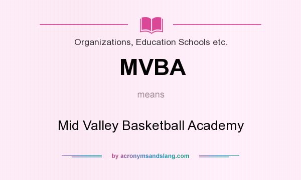 What does MVBA mean? It stands for Mid Valley Basketball Academy