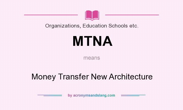 What does MTNA mean? It stands for Money Transfer New Architecture