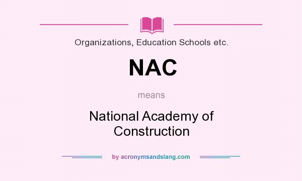 What does NAC mean? It stands for National Academy of Construction